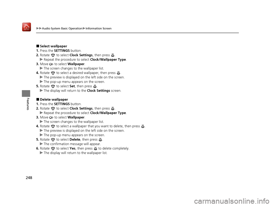 Acura MDX 2020 Owners Manual 248
uuAudio System Basic Operation uInformation Screen
Features
■Select wallpaper
1. Press the SETTINGS button.
2. Rotate to select Clock Settings, then press .
u Repeat the procedure to select Acura MDX 2020 Owners Manual 248
uuAudio System Basic Operation uInformation Screen
Features
■Select wallpaper
1. Press the SETTINGS button.
2. Rotate to select Clock Settings, then press .
u Repeat the procedure to select