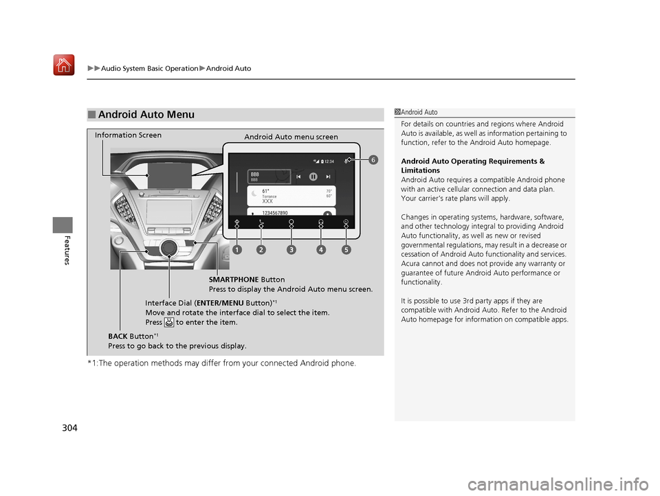 Acura MDX 2020 Owners Manual uuAudio System Basic Operation uAndroid Auto
304
Features
*1:The operation methods may differ from your connected Android phone.
■Android Auto Menu1Android Auto
For details on c ountries and regions Acura MDX 2020 Owners Manual uuAudio System Basic Operation uAndroid Auto
304
Features
*1:The operation methods may differ from your connected Android phone.
■Android Auto Menu1Android Auto
For details on c ountries and regions