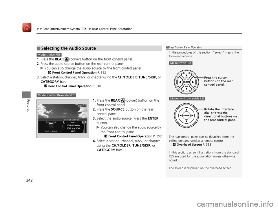 Acura MDX 2020 Owners Manual uuRear Entertainment System (RES)*uRear Control Panel Operation
342
Features
1. Press the REAR (power) button on the front control panel.
2. Press the audio source button on the rear control panel. Acura MDX 2020 Owners Manual uuRear Entertainment System (RES)*uRear Control Panel Operation
342
Features
1. Press the REAR (power) button on the front control panel.
2. Press the audio source button on the rear control panel.