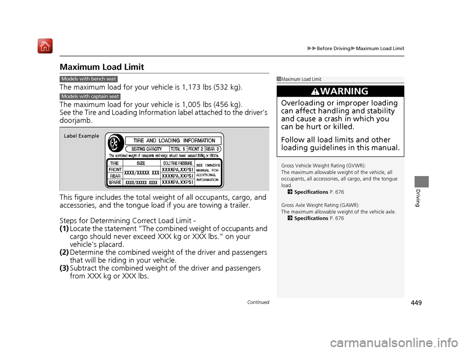 Acura MDX 2020  Owners Manual 449
uuBefore Driving uMaximum Load Limit
Continued
Driving
Maximum Load Limit
The maximum load for your ve hicle is 1,173 lbs (532 kg).
The maximum load for your ve hicle is 1,005 lbs (456 kg).
See th