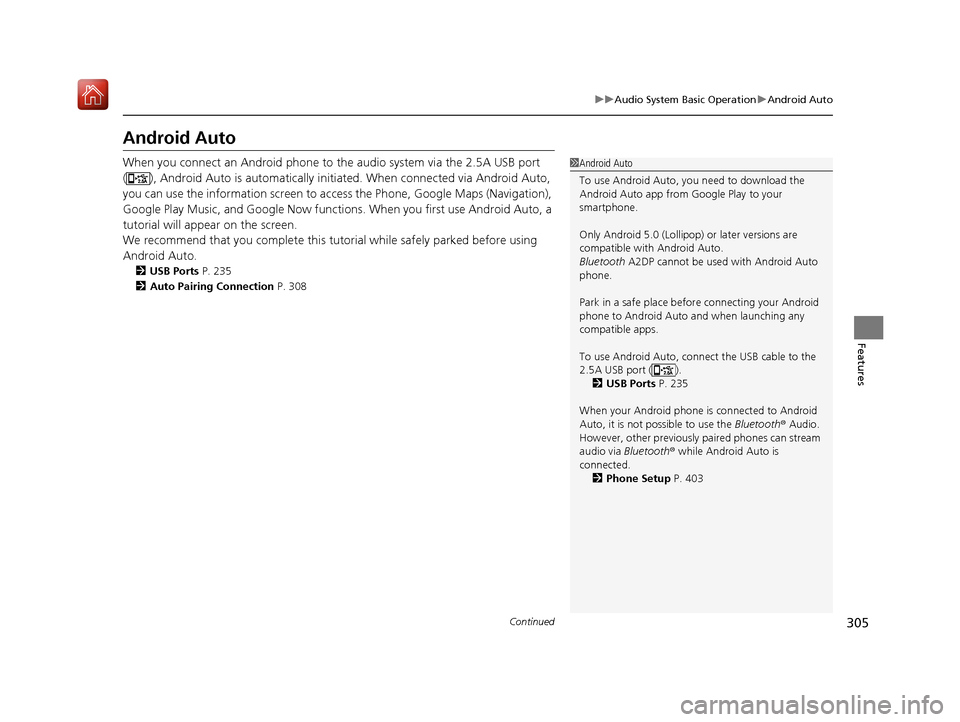 Acura MDX 2019 Owners Manual 305
uuAudio System Basic Operation uAndroid Auto
Continued
Features
Android Auto
When you connect an Android phone to the audio system via the 2.5A USB port
( ), Android Auto is automatically initiat Acura MDX 2019 Owners Manual 305
uuAudio System Basic Operation uAndroid Auto
Continued
Features
Android Auto
When you connect an Android phone to the audio system via the 2.5A USB port
( ), Android Auto is automatically initiat
