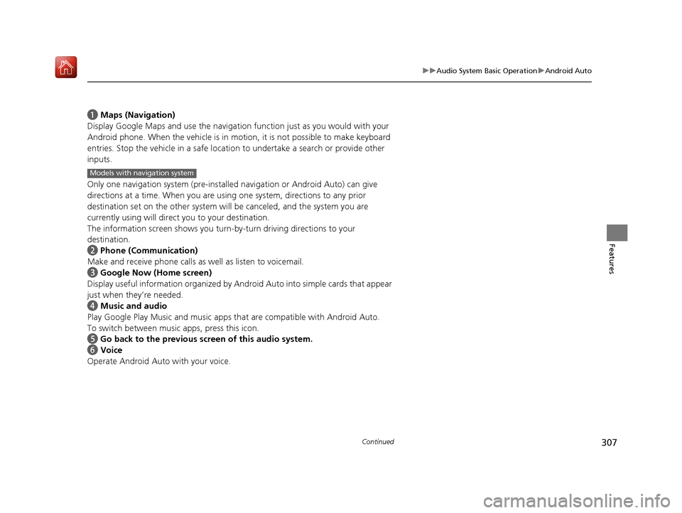 Acura MDX 2019 Owners Manual 307
uuAudio System Basic Operation uAndroid Auto
Continued
Features
a Maps (Navigation)
Display Google Maps and use the navigation function just as you would with your
Android phone. When the vehicl Acura MDX 2019 Owners Manual 307
uuAudio System Basic Operation uAndroid Auto
Continued
Features
a Maps (Navigation)
Display Google Maps and use the navigation function just as you would with your
Android phone. When the vehicl