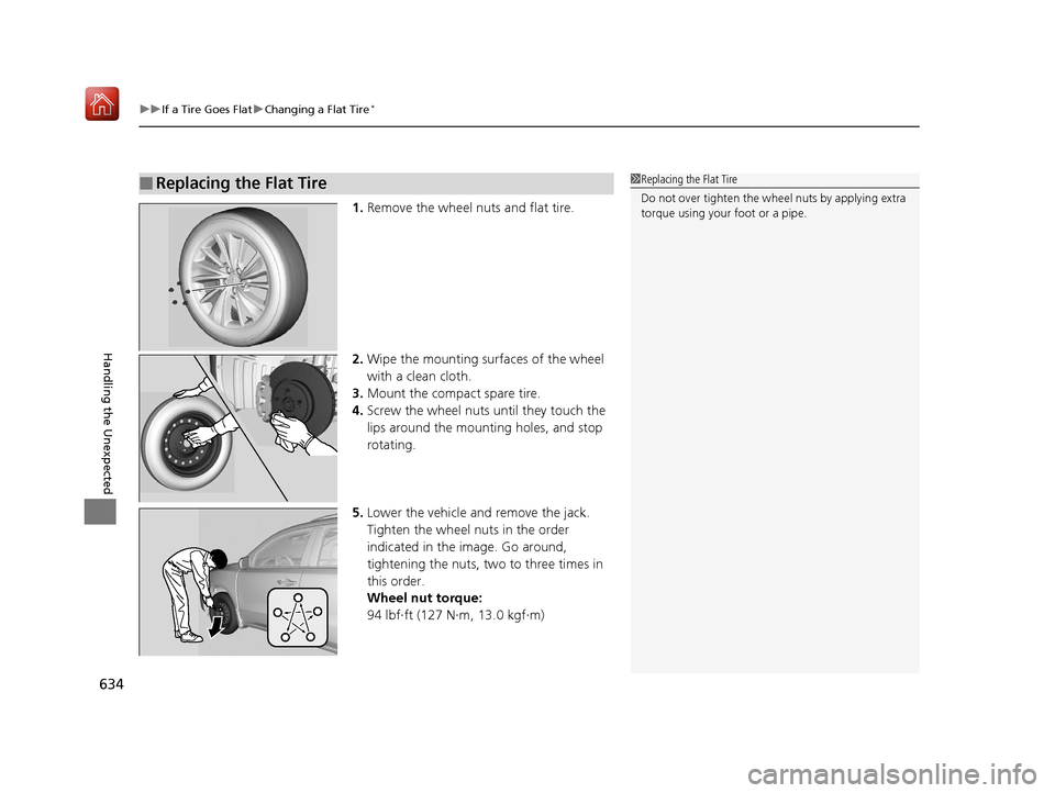 Acura MDX 2019  Owners Manual uuIf a Tire Goes Flat uChanging a Flat Tire*
634
Handling the Unexpected
1. Remove the wheel nuts and flat tire.
2. Wipe the mounting surfaces of the wheel 
with a clean cloth.
3. Mount the compact sp