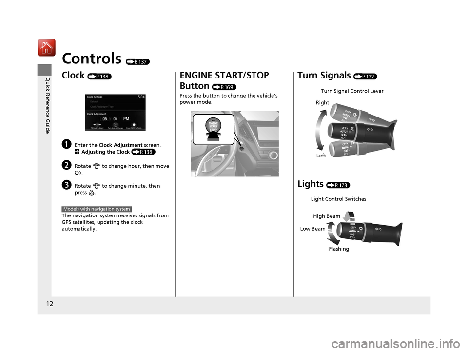 Acura MDX 2018  Owners Manual 12
Quick Reference Guide
Controls (P137)
Clock (P138)
aEnter the Clock Adjustment  screen.
2 Adjusting the Clock  (P138)
bRotate   to change hour, then move 
.
cRotate   to change minute, then 
press 