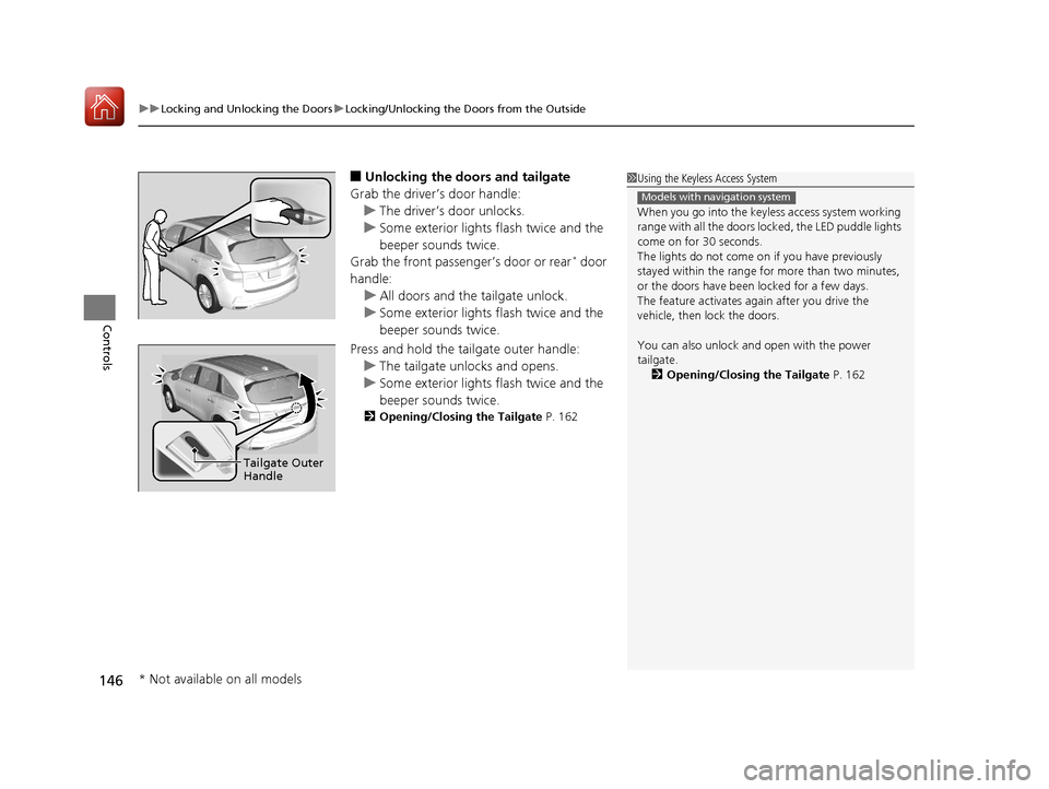Acura MDX 2018 Owners Manual uuLocking and Unlocking the Doors uLocking/Unlocking the Doors from the Outside
146
Controls
■Unlocking the doors and tailgate
Grab the driver’s door handle: u The driver’s door unlocks.
u Some Acura MDX 2018 Owners Manual uuLocking and Unlocking the Doors uLocking/Unlocking the Doors from the Outside
146
Controls
■Unlocking the doors and tailgate
Grab the driver’s door handle: u The driver’s door unlocks.
u Some