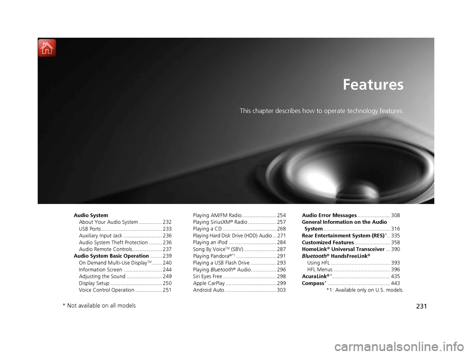 Acura MDX 2018 Owners Manual 231
Features
This chapter describes how to operate technology features.
Audio SystemAbout Your Audio System ................ 232
USB Ports ......................................... 233
Auxiliary Input Acura MDX 2018 Owners Manual 231
Features
This chapter describes how to operate technology features.
Audio SystemAbout Your Audio System ................ 232
USB Ports ......................................... 233
Auxiliary Input