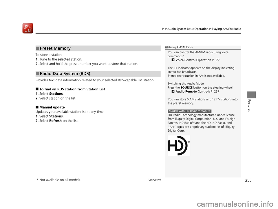 Acura MDX 2018 Owners Manual Continued255
uuAudio System Basic Operation uPlaying AM/FM Radio
Features
To store a station:
1. Tune to the selected station.
2. Select and hold the preset number you want to store that station.
Pro Acura MDX 2018 Owners Manual Continued255
uuAudio System Basic Operation uPlaying AM/FM Radio
Features
To store a station:
1. Tune to the selected station.
2. Select and hold the preset number you want to store that station.
Pro