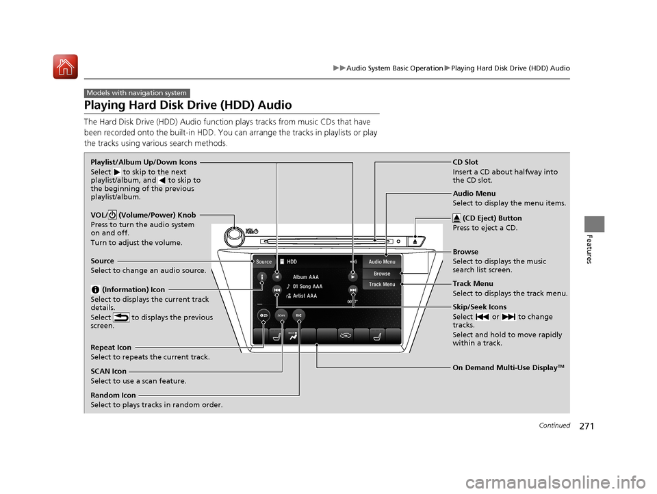 Acura MDX 2018 Owners Manual 271
uuAudio System Basic Operation uPlaying Hard Disk Drive (HDD) Audio
Continued
Features
Playing Hard Disk Drive (HDD) Audio
The Hard Disk Drive (HDD) A udio function plays tracks from music CDs tha Acura MDX 2018 Owners Manual 271
uuAudio System Basic Operation uPlaying Hard Disk Drive (HDD) Audio
Continued
Features
Playing Hard Disk Drive (HDD) Audio
The Hard Disk Drive (HDD) A udio function plays tracks from music CDs tha