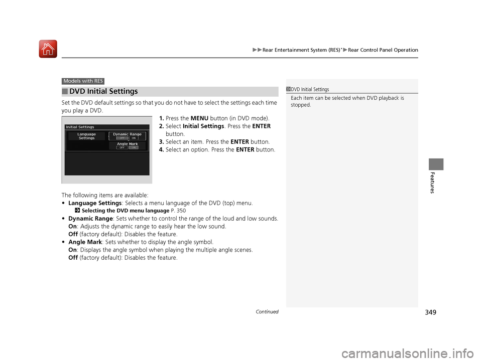Acura MDX 2018 Owners Manual Continued349
uuRear Entertainment System (RES)*uRear Control Panel Operation
Features
Set the DVD default settings so that you do not have to select the settings each time
you play a DVD. 1.Press th Acura MDX 2018 Owners Manual Continued349
uuRear Entertainment System (RES)*uRear Control Panel Operation
Features
Set the DVD default settings so that you do not have to select the settings each time
you play a DVD. 1.Press th