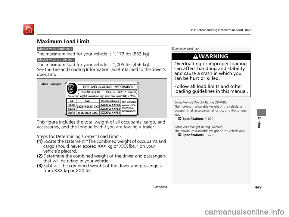 Acura MDX 2018  Owners Manual 449
uuBefore Driving uMaximum Load Limit
Continued
Driving
Maximum Load Limit
The maximum load for your ve hicle is 1,173 lbs (532 kg).
The maximum load for your ve hicle is 1,005 lbs (456 kg).
See th