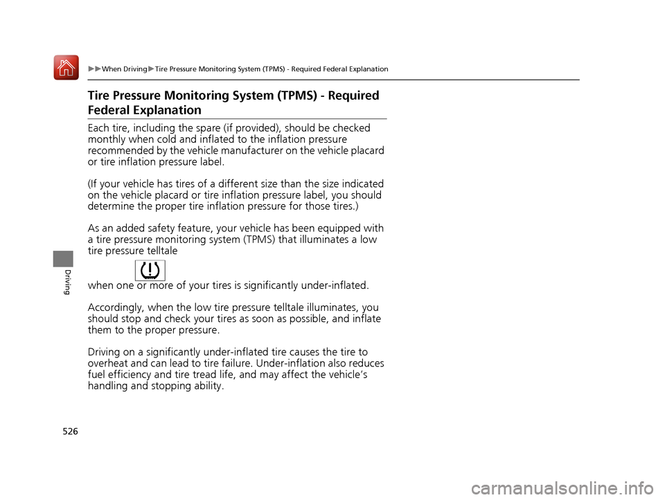 Acura MDX 2018  Owners Manual 526
uuWhen Driving uTire Pressure Monitoring System (TPMS) - Required Federal Explanation
Driving
Tire Pressure Monitoring  System (TPMS) - Required 
Federal Explanation
Each tire, including the spare