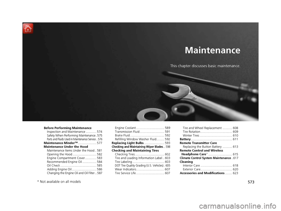 Acura MDX 2018  Owners Manual 573
Maintenance
This chapter discusses basic maintenance.
Before Performing MaintenanceInspection and Maintenance ............ 574
Safety When Performing Maintenance ..575
Parts and Fluids Used in Mai