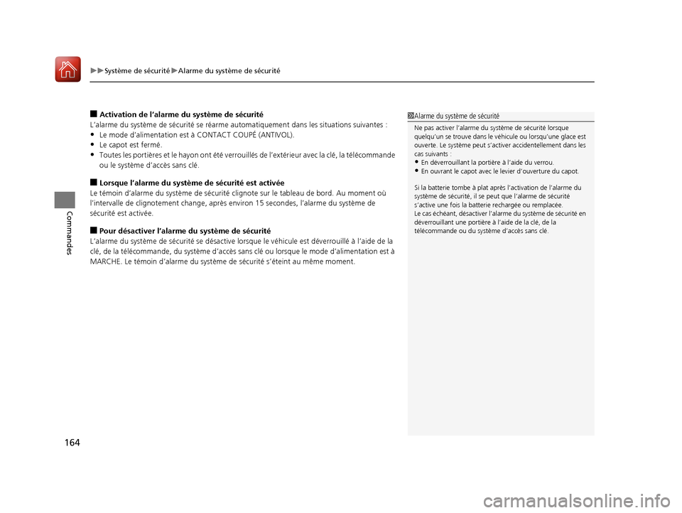 Acura MDX 2018  Manuel du propriétaire (in French) uuSystème de sécurité uAlarme du système de sécurité
164
Commandes
■Activation de l’alarme du système de sécurité
L’alarme du système de sécurité se réarme au tomatiquement dans les