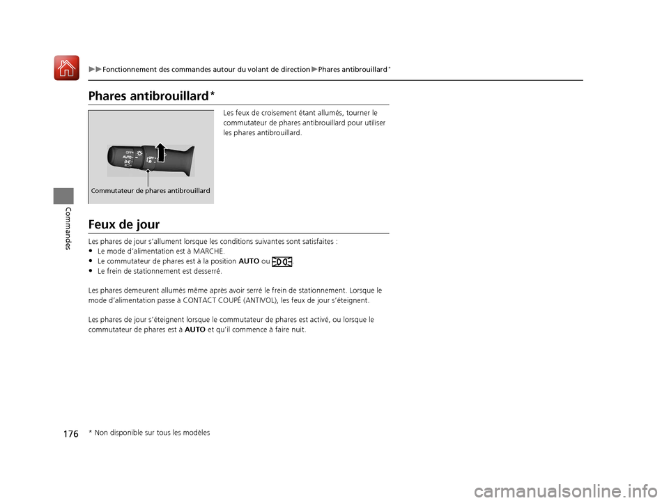 Acura MDX 2018  Manuel du propriétaire (in French) 176
uuFonctionnement des commandes autour du volant de direction uPhares antibrouillard*
Commandes
Phares antibrouillard*
Les feux de croisement ét ant allumés, tourner le 
commutateur de phares ant