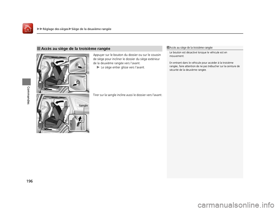 Acura MDX 2018  Manuel du propriétaire (in French) uuRéglage des sièges uSiège de la deuxième rangée
196
Commandes
Appuyer sur le bouton du dossier ou sur le coussin 
de siège pour incliner le  dossier du siège extérieur 
de la deuxième ra ng