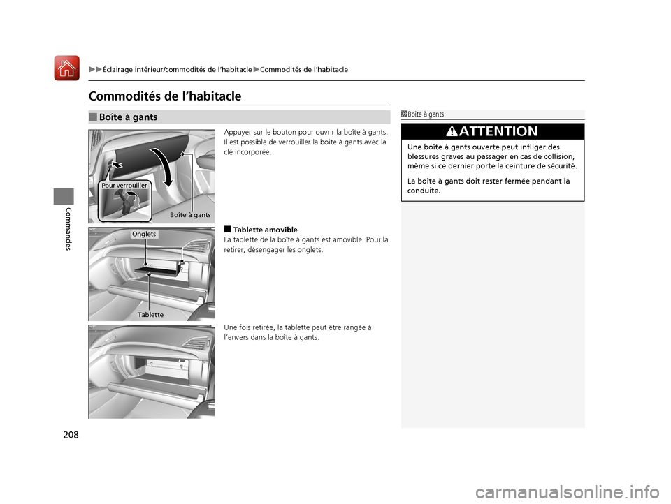 Acura MDX 2018  Manuel du propriétaire (in French) 208
uuÉclairage intérieur/commodités de l’habitacle uCommodités de l’habitacle
Commandes
Commodités de l’habitacle
Appuyer sur le bouton pour ouv rir la boîte à gants. 
Il est possible de