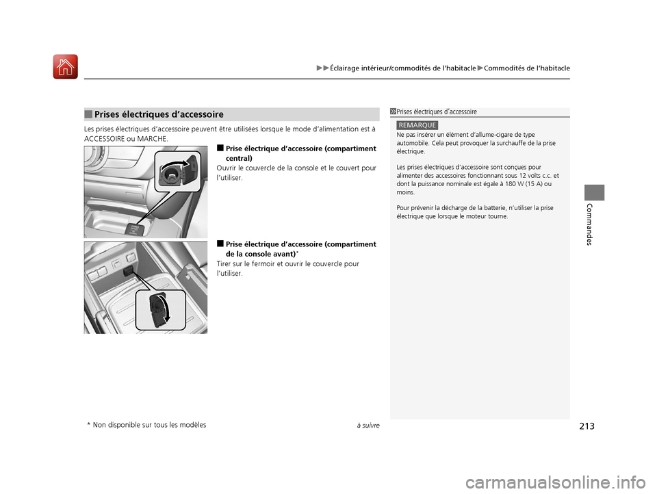 Acura MDX 2018  Manuel du propriétaire (in French) à suivre213
uuÉclairage intérieur/commodités de l’habitacle uCommodités de l’habitacle
Commandes
Les prises électriques d’ accessoire peuvent être  utilisées lorsque le mode d’alimenta