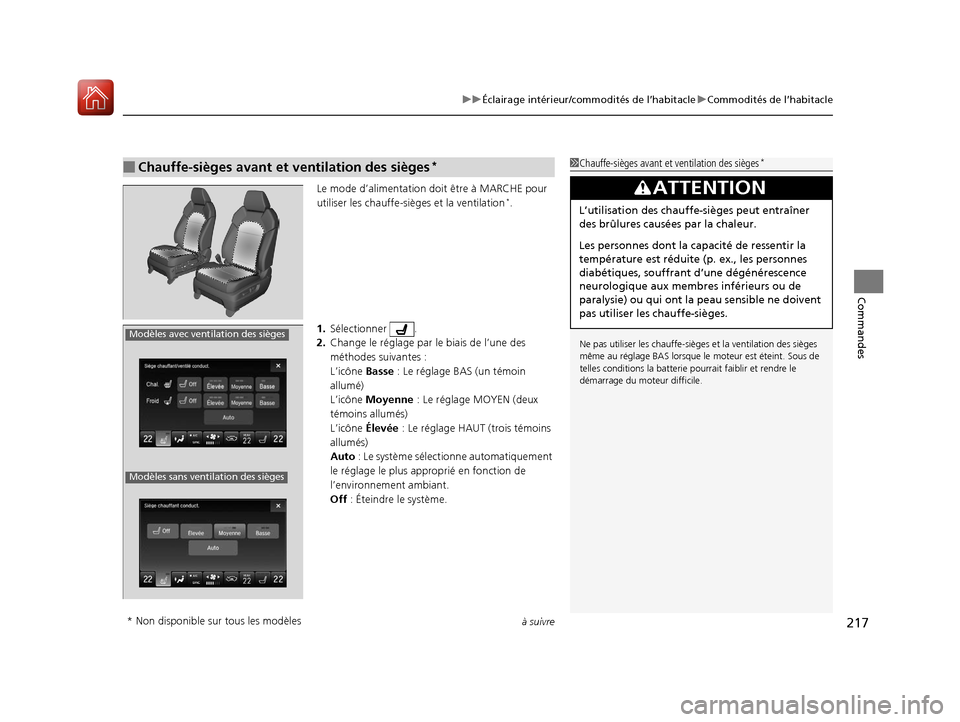 Acura MDX 2018  Manuel du propriétaire (in French) à suivre217
uuÉclairage intérieur/commodités de l’habitacle uCommodités de l’habitacle
Commandes
Le mode d’alimentation doit être à MARCHE pour 
utiliser les chauffe-sièges et la ventila