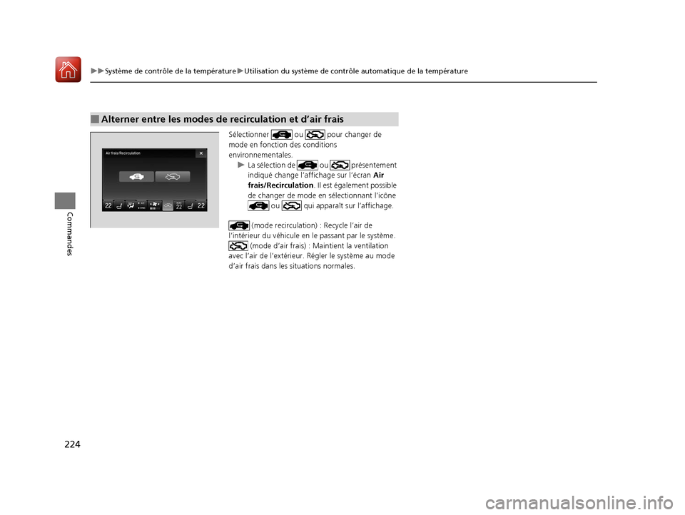 Acura MDX 2018  Manuel du propriétaire (in French) 224
uuSystème de contrôle de la température uUtilisation du système de contrôle automatique de la température
Commandes
Sélectionner   ou   pour changer de 
mode en fonction des conditions 
env