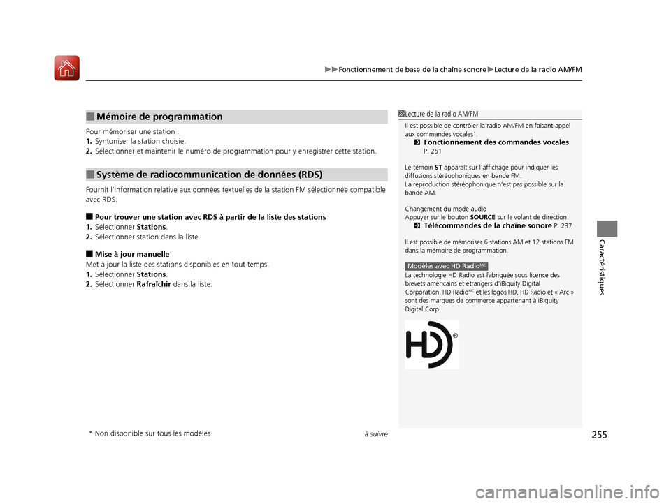 Acura MDX 2018  Manuel du propriétaire (in French) à suivre255
uuFonctionnement de base de la chaîne sonore uLecture de la radio AM/FM
Caractéristiques
Pour mémoriser une station :
1. Syntoniser la station choisie.
2. Sélectionner et maintenir le