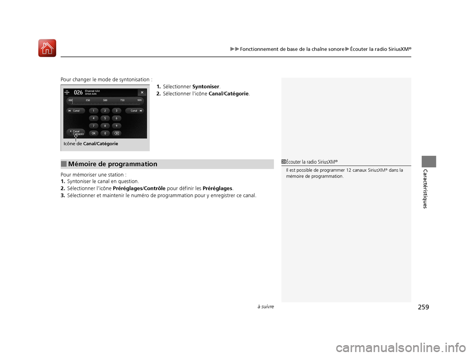Acura MDX 2018  Manuel du propriétaire (in French) à suivre259
uuFonctionnement de base de la chaîne sonore uÉcouter la radio SiriusXM ®
Caractéristiques
Pour changer le mode de syntonisation :
1.Sélectionner  Syntoniser.
2. Sélectionner l’ic