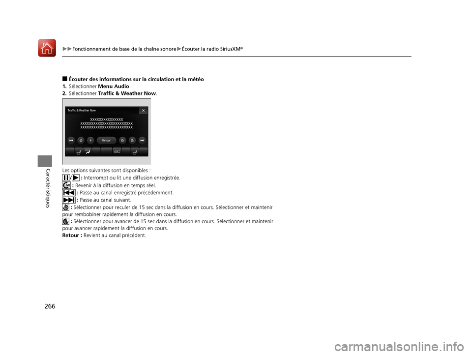 Acura MDX 2018  Manuel du propriétaire (in French) 266
uuFonctionnement de base de la chaîne sonore uÉcouter la radio SiriusXM ®
Caractéristiques
■Écouter des informations sur la circulation et la météo
1. Sélectionner  Menu Audio .
2. Séle