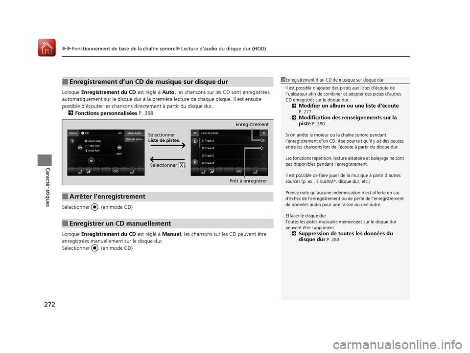 Acura MDX 2018  Manuel du propriétaire (in French) uuFonctionnement de base de la chaîne sonore uLecture d’audio du  disque dur (HDD)
272
Caractéristiques
Lorsque Enregistrement du CD  est réglé à Auto, les chansons sur les CD sont enregistrée