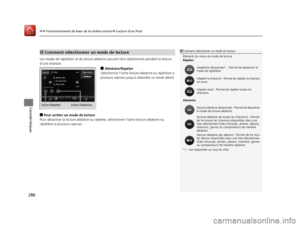 Acura MDX 2018  Manuel du propriétaire (in French) uuFonctionnement de base de la chaîne sonore uLecture d’un iPod
286
Caractéristiques
Les modes de répétition et de  lecture aléatoire peuvent être sélectionnés  pendant la lecture 
d’une c
