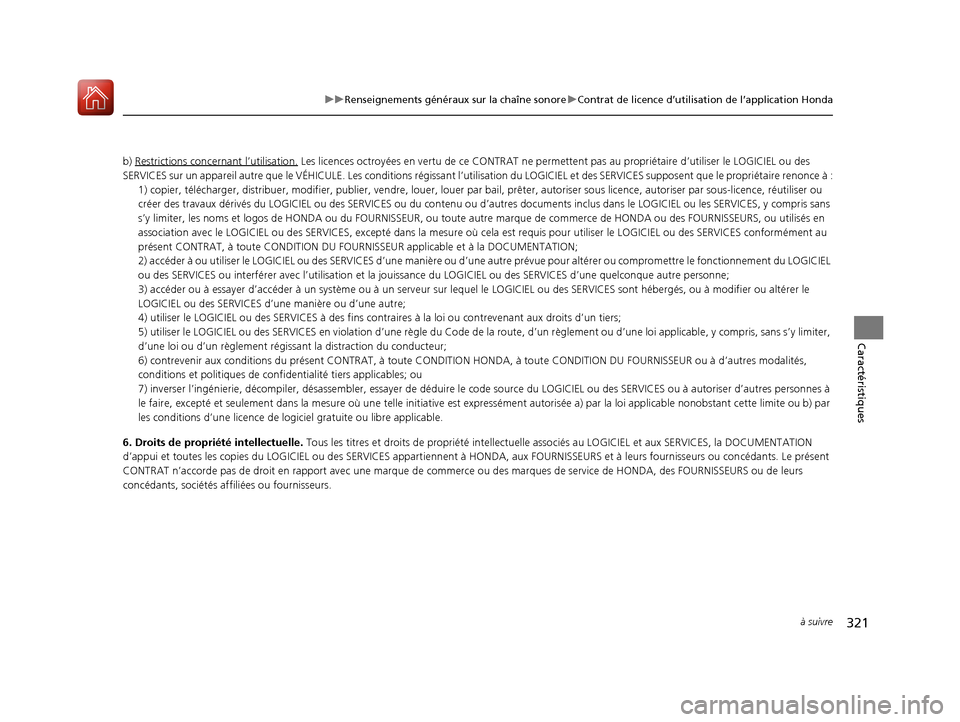 Acura MDX 2018  Manuel du propriétaire (in French) 321
uuRenseignements généraux sur la chaîne sonore uContrat de licence d’utilisation de l’application Honda
à suivre
Caractéristiques
b) Restrictions conc ernant l’utilisation. Les licences