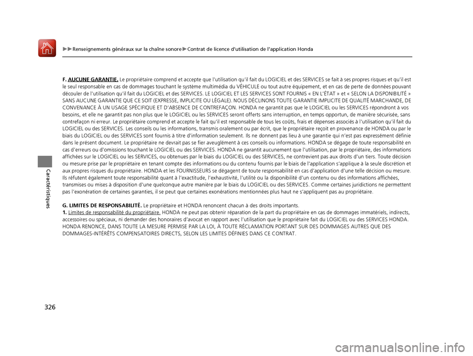 Acura MDX 2018  Manuel du propriétaire (in French) 326
uuRenseignements généraux sur la chaîne sonore uContrat de licence d’utilisation de l’application Honda
Caractéristiques
F. AUCUNE GARANTIE. Le propriétaire comprend et a ccepte que l’u