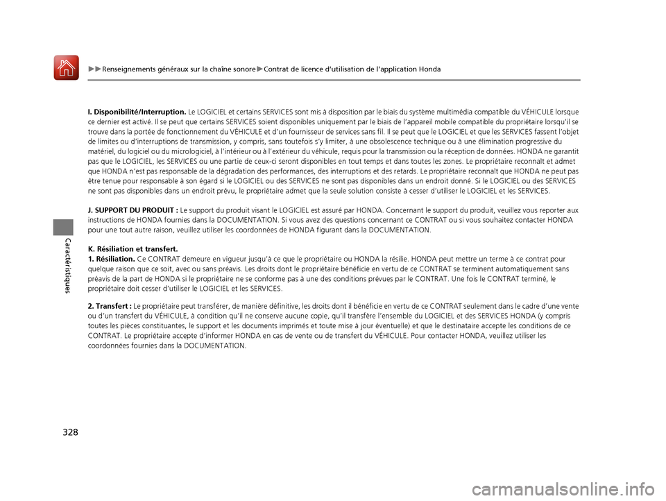 Acura MDX 2018  Manuel du propriétaire (in French) 328
uuRenseignements généraux sur la chaîne sonore uContrat de licence d’utilisation de l’application Honda
Caractéristiques
I. Disponibilité/Interruption.  Le LOGICIEL et certains SERVICES s