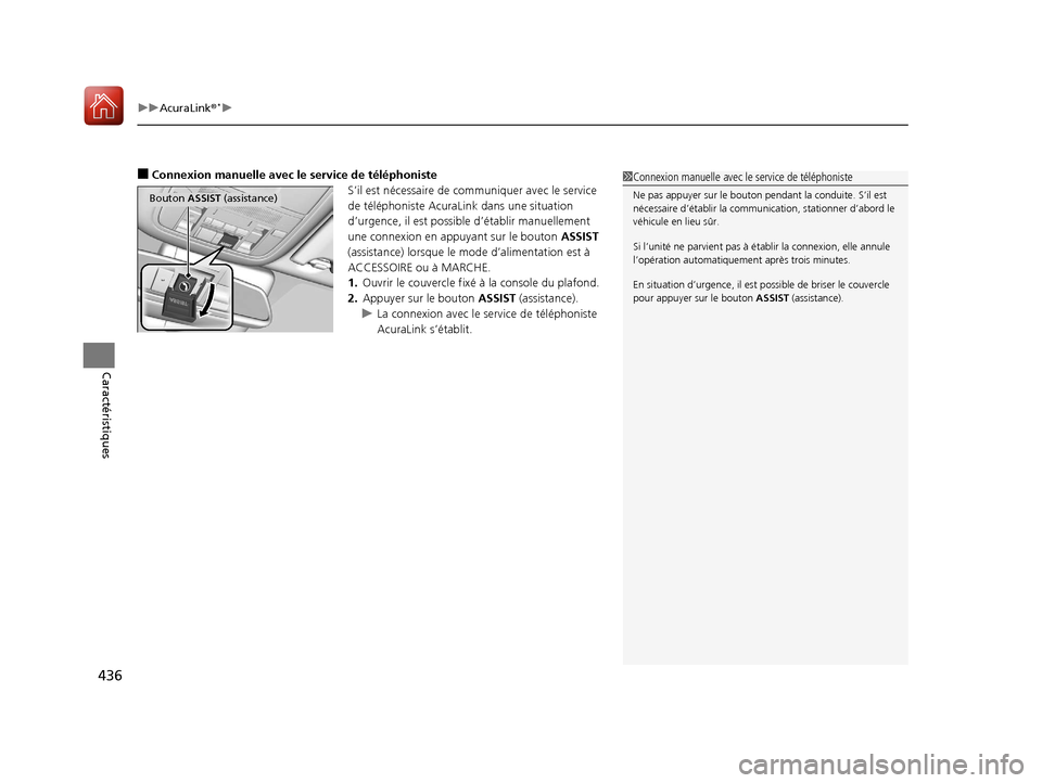 Acura MDX 2018  Manuel du propriétaire (in French) uuAcuraLink ®*u
436
Caractéristiques
■Connexion manuelle avec le service de téléphoniste
S’il est nécessaire de communiquer avec le service 
de téléphoniste AcuraLink dans une situation 
d