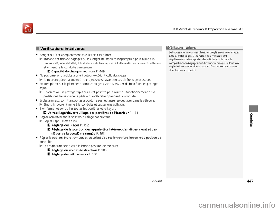 Acura MDX 2018  Manuel du propriétaire (in French) à suivre447
uuAvant de conduire uPréparation à la conduite
Conduite
•Ranger ou fixer adéqua tement tous les articles à bord.
u Transporter trop de ba gages ou les ranger de manière  inappropri