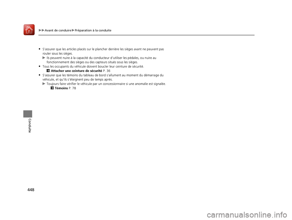 Acura MDX 2018  Manuel du propriétaire (in French) 448
uuAvant de conduire uPréparation à la conduite
Conduite
•S’assurer que les articles placés sur le plancher derrière les sièges avant ne peuvent pas 
rouler sous les sièges.
u Ils peuvent