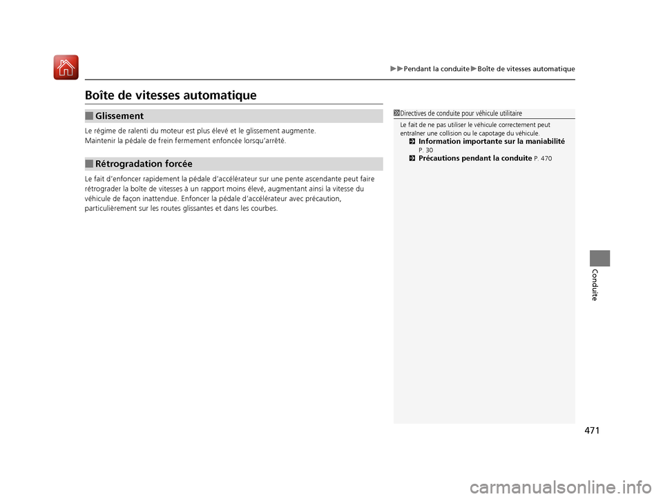 Acura MDX 2018  Manuel du propriétaire (in French) 471
uuPendant la conduite uBoîte de vitesses automatique
Conduite
Boîte de vitesses automatique
Le régime de ralenti du moteur est pl us élevé et le glissement augmente.
Maintenir la pédale de f