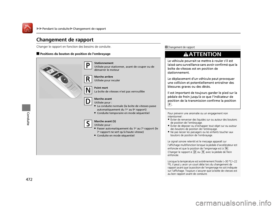 Acura MDX 2018  Manuel du propriétaire (in French) 472
uuPendant la conduite uChangement de rapport
Conduite
Changement de rapport
Changer le rapport en foncti on des besoins de conduite.
■Positions du bouton de position de l’embrayage
1Changement