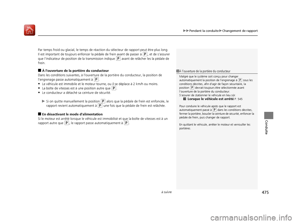 Acura MDX 2018  Manuel du propriétaire (in French) à suivre475
uuPendant la conduite uChangement de rapport
Conduite
Par temps froid ou glacial, le  temps de réaction du sélecteur  de rapport peut être plus long.
Il est important de toujours enfon