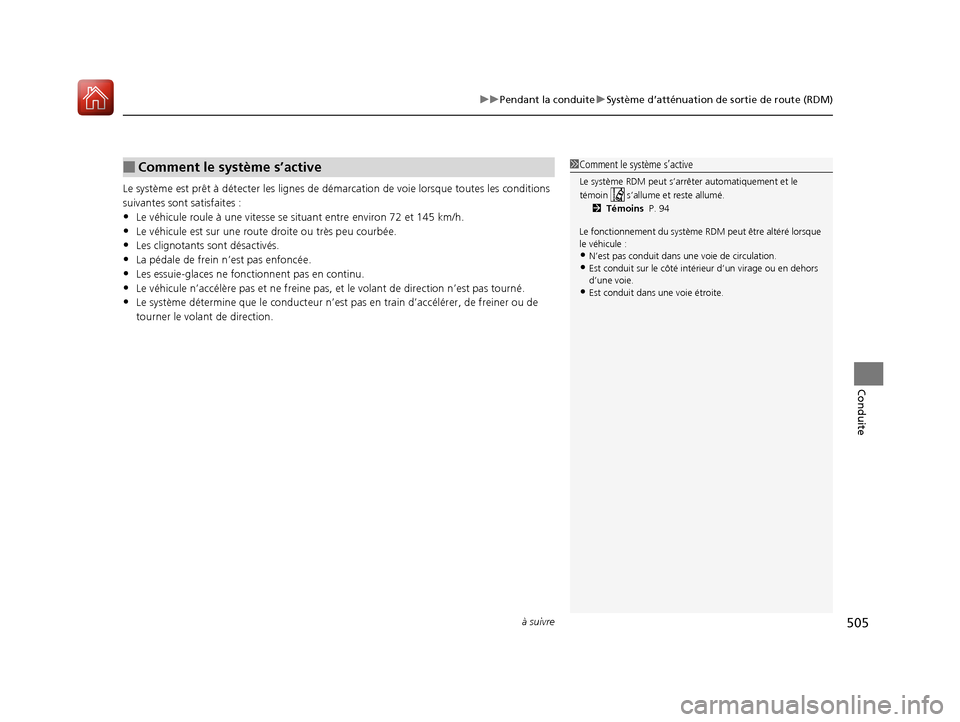 Acura MDX 2018  Manuel du propriétaire (in French) à suivre505
uuPendant la conduite uSystème d’atténuation de sortie de route (RDM)
Conduite
Le système est prêt à détecter  les lignes de démarcation de voie lorsque toutes les conditions 
su