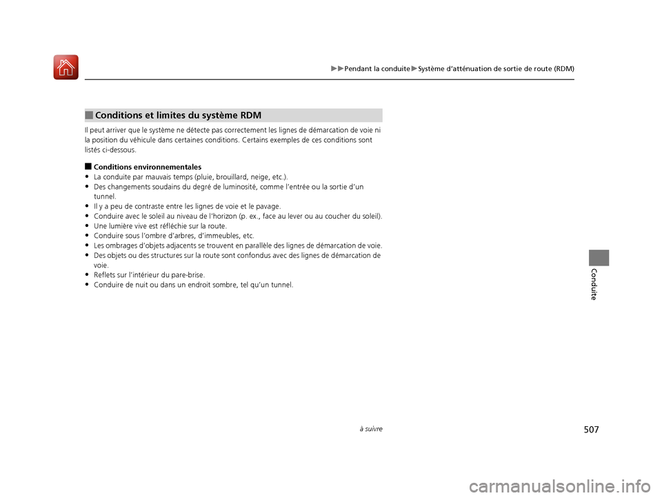 Acura MDX 2018  Manuel du propriétaire (in French) 507
uuPendant la conduite uSystème d’atténuation de sortie de route (RDM)
à suivre
Conduite
Il peut arriver  que le système ne détecte pa s correctement les lignes de démarcation de voie ni 
l