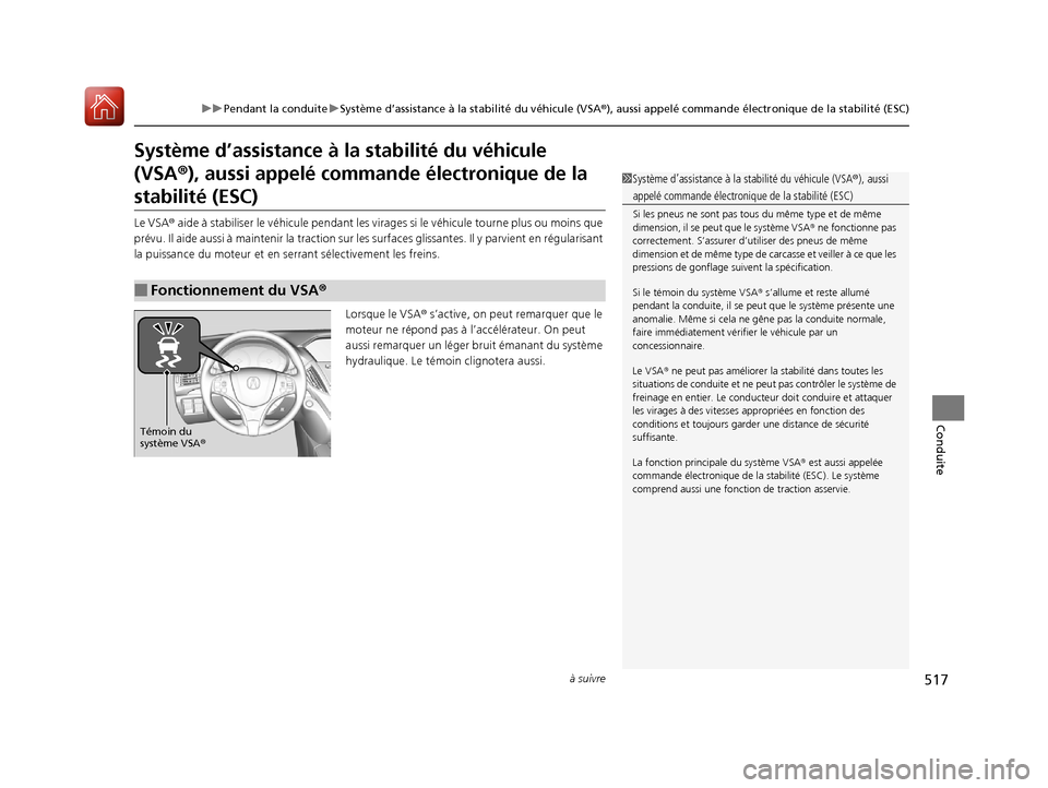Acura MDX 2018  Manuel du propriétaire (in French) 517
uuPendant la conduite uSystème d’assistance à la stabilité du véhicule (VSA ®), aussi appelé commande électr onique de la stabilité (ESC)
à suivre
Conduite
Système d’assistance à la