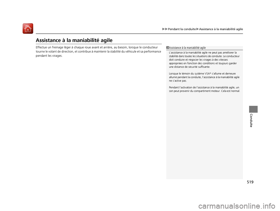 Acura MDX 2018  Manuel du propriétaire (in French) 519
uuPendant la conduite uAssistance à la maniabilité agile
Conduite
Assistance à la maniabilité agile
Effectue un freinage  léger à chaque roue av ant et arrière, au besoin, lorsque le conduc