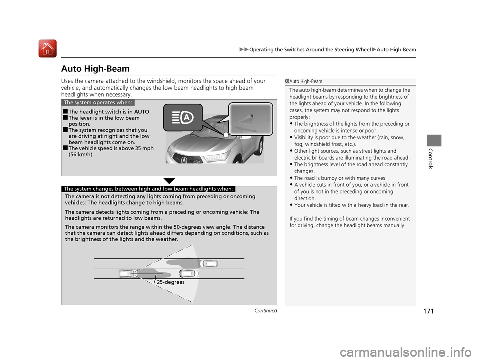 Acura MDX 2017 Owners Manual 171
uuOperating the Switches Around the Steering Wheel uAuto High-Beam
Continued
Controls
Auto High-Beam
Uses the camera attached to the windsh ield, monitors the space ahead of your
vehicle, and aut Acura MDX 2017 Owners Manual 171
uuOperating the Switches Around the Steering Wheel uAuto High-Beam
Continued
Controls
Auto High-Beam
Uses the camera attached to the windsh ield, monitors the space ahead of your
vehicle, and aut