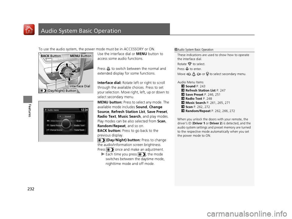 Acura MDX 2017 Owners Manual 232
Features
Audio System Basic Operation
To use the audio system, the power mode must be in ACCESSORY or ON.
Use the interface dial or MENU button to
access some audio functions.
Press to switch Acura MDX 2017 Owners Manual 232
Features
Audio System Basic Operation
To use the audio system, the power mode must be in ACCESSORY or ON.
Use the interface dial or MENU button to
access some audio functions.
Press to switch