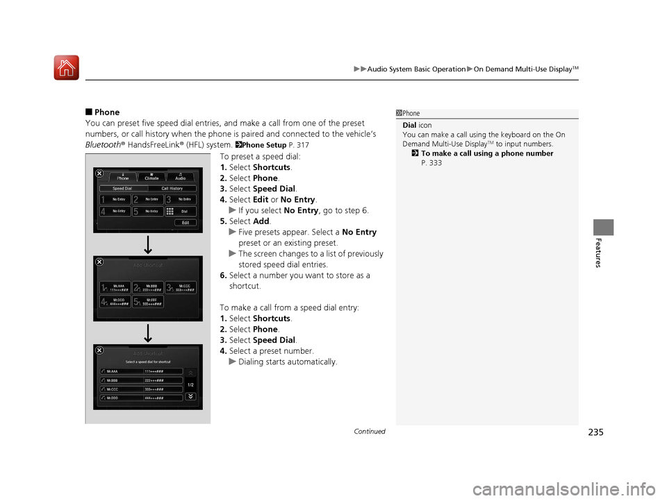 Acura MDX 2017 Owners Manual Continued235
uuAudio System Basic Operation uOn Demand Multi-Use DisplayTM
Features
■Phone
You can preset five speed dial entries, and make a call from one of the preset
numbers, or call history w Acura MDX 2017 Owners Manual Continued235
uuAudio System Basic Operation uOn Demand Multi-Use DisplayTM
Features
■Phone
You can preset five speed dial entries, and make a call from one of the preset
numbers, or call history w