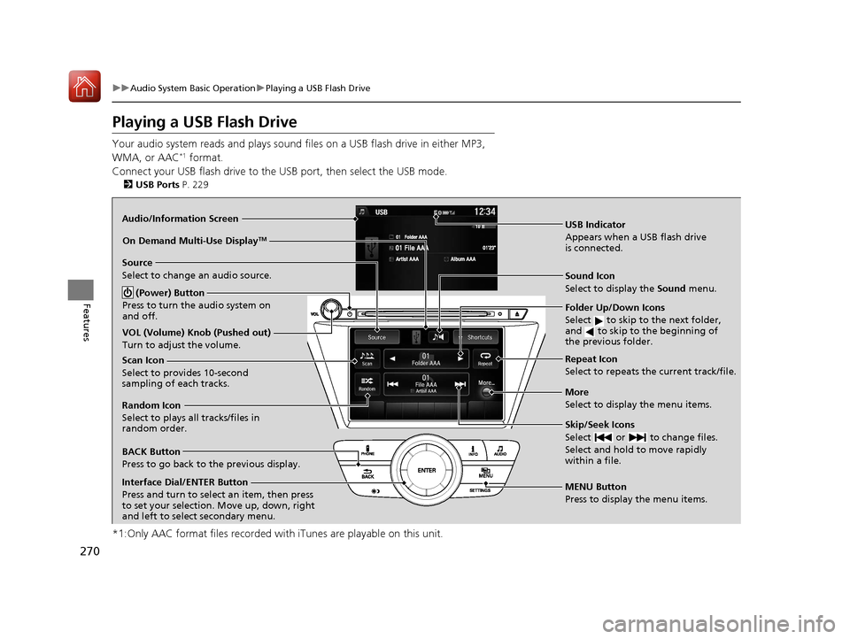 Acura MDX 2017 Owners Manual 270
uuAudio System Basic Operation uPlaying a USB Flash Drive
Features
Playing a USB Flash Drive
Your audio system reads and plays sound fi les on a USB flash drive in either MP3,
WMA, or AAC*1 forma Acura MDX 2017 Owners Manual 270
uuAudio System Basic Operation uPlaying a USB Flash Drive
Features
Playing a USB Flash Drive
Your audio system reads and plays sound fi les on a USB flash drive in either MP3,
WMA, or AAC*1 forma