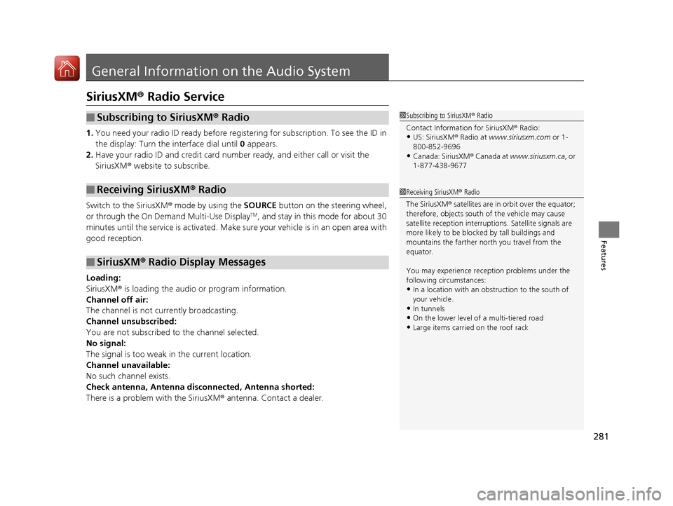 Acura MDX 2017  Owners Manual 281
Features
General Information on the Audio System
SiriusXM® Radio Service
1.You need your radio ID ready before regist ering for subscription. To see the ID in 
the display: Turn the interface dia