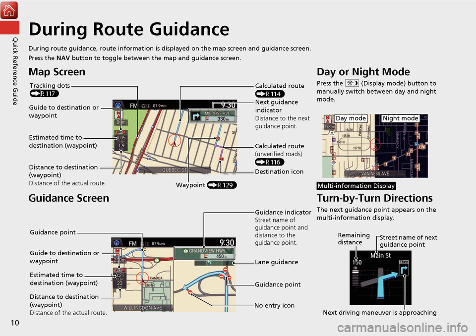 Acura MDX 2017 Navigation Manual 10
Quick Reference GuideDuring Route Guidance
During route guidance, route information is displayed on the map screen and guidance screen.
Press the NAV button to toggle between the map and guidance s Acura MDX 2017 Navigation Manual 10
Quick Reference GuideDuring Route Guidance
During route guidance, route information is displayed on the map screen and guidance screen.
Press the NAV button to toggle between the map and guidance s