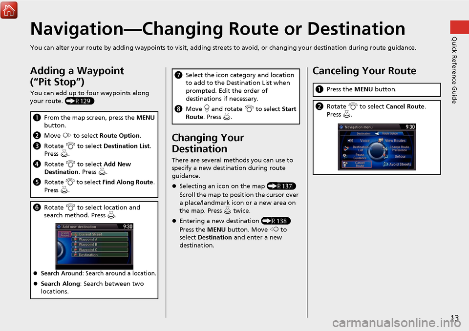 Acura MDX 2017 Navigation Manual 13
Quick Reference GuideNavigation—Changing Route or Destination
You can alter your route by adding waypoints to visit, adding streets to avoid, or changing your destination during route guida nce.
Acura MDX 2017 Navigation Manual 13
Quick Reference GuideNavigation—Changing Route or Destination
You can alter your route by adding waypoints to visit, adding streets to avoid, or changing your destination during route guida nce.