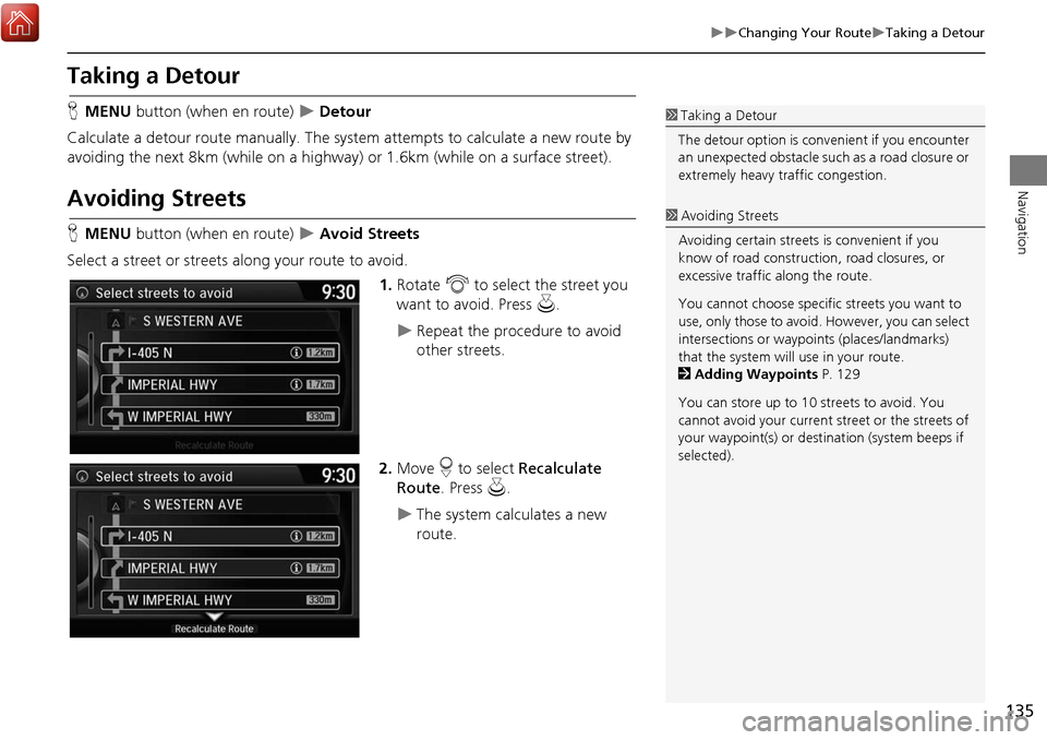 Acura MDX 2017 Navigation Manual 135
Changing Your RouteTaking a Detour
Navigation
Taking a Detour
HMENU button (when en route) Detour
Calculate a detour route manually. The syst em attempts to calculate a new route by Acura MDX 2017 Navigation Manual 135
Changing Your RouteTaking a Detour
Navigation
Taking a Detour
HMENU button (when en route) Detour
Calculate a detour route manually. The syst em attempts to calculate a new route by