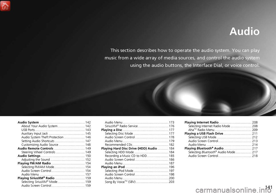Acura MDX 2017  Navigation Manual 141
Audio
This section describes how to operate the audio system. You can play
music from a wide array of media s ources, and control the audio system
using the audio buttons, the Interface Dial, or v